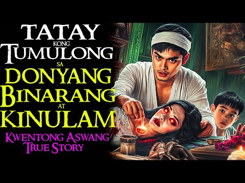 TATAY KONG TUMULONG SA DONYANG BINARANG AT KINULAM | Kwentong Aswang | True Story