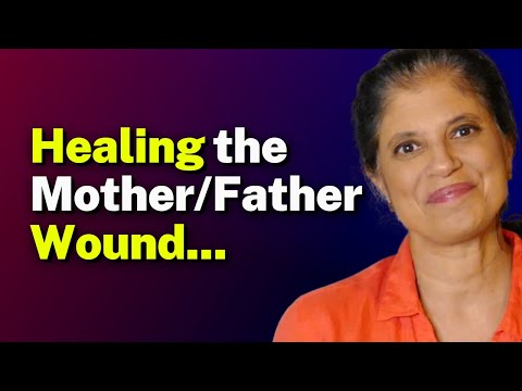How can you HEAL the MOTHER/FATHER wound?