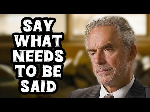 Jordan Peterson: “Say What Needs To Be Said!”