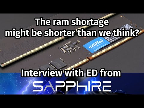 The ram shortage might be shorter than we think?! Interview with Ed from Sapphire