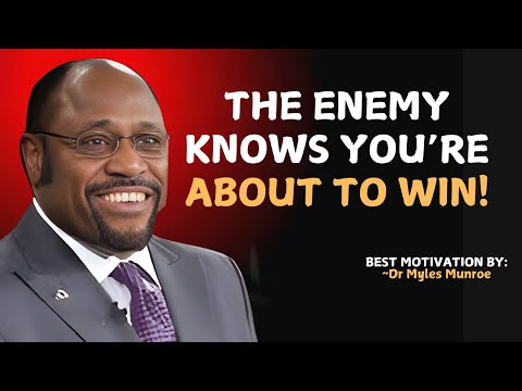 The Enemy Knows You’re About to Win! | Myles Munroe Message