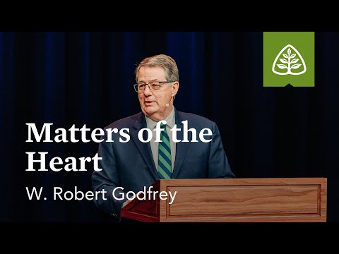 W. Robert Godfrey: Matters of the Heart