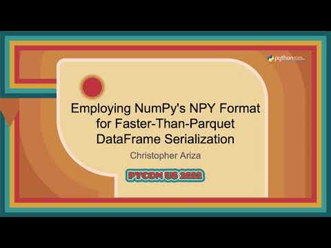 Talk - Christopher Ariza: Employing NumPy's NPY Format for Faster Than Parquet DataFrame...
