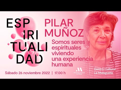 Somos seres espirituales viviendo una experiencia humana. Con Pilar Muñoz