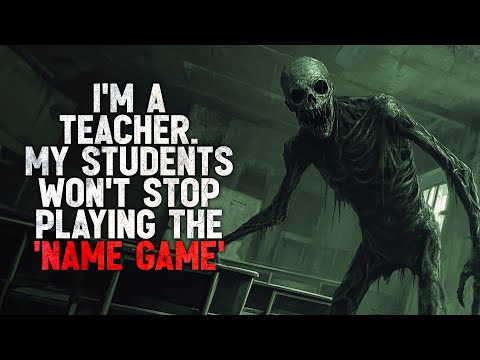 "I'm a Teacher. My Students Won't Stop Playing 'The Name Game'" Creepypasta