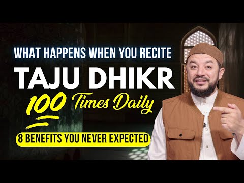 What Happens When You Recite Taju Dhikr 100 times Daily? 8 Benefits You Never Expected