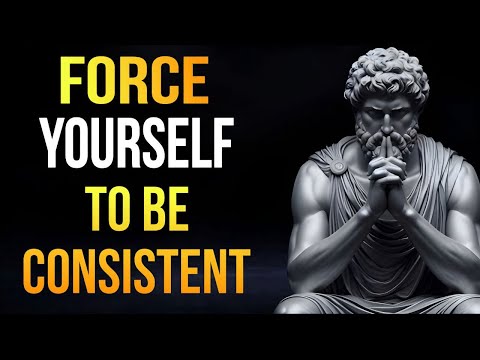 Force Yourself to Be Consistent | Stoic Motivation to Rebuild Discipline