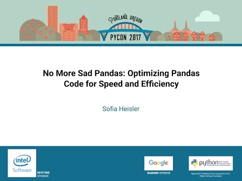 Sofia Heisler   No More Sad Pandas Optimizing Pandas Code for Speed and Efficiency   PyCon 2017