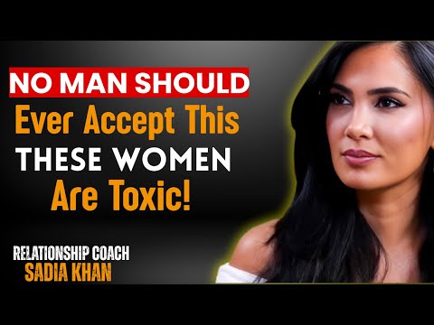No Man Should Ever Accept This — These Women Are Toxic! | SADIA KHAN | RELATIONSHIP COACH
