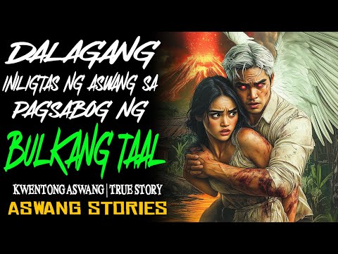 DALAGANG INILIGTAS NG ASWANG PAGSABOG NG BULKANG TAAL  | Kwentong Aswang | True Story