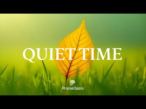 🌿 QUIET TIME - Soaking worship instrumental | Prayer and Devotional