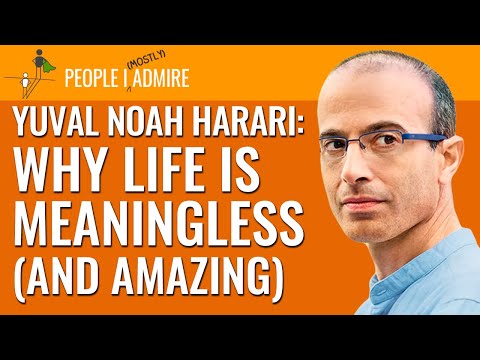 Yuval Noah Harari Thinks Life Is Meaningless and Amazing | People I (Mostly) Admire | Episode 84