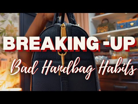 BREAKING UP 💔 WITH BAD HANDBAG HABITS CURATING A BETTER HANDBAG COLLECTION | Part 2: 