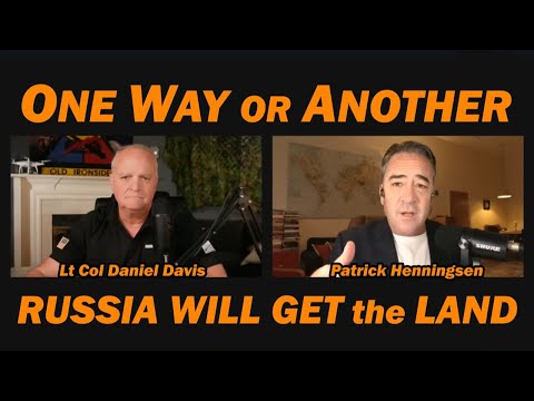 One Way or Another Russia Will Get the Land /Patrick Henningsen & Lt Col Daniel Davis