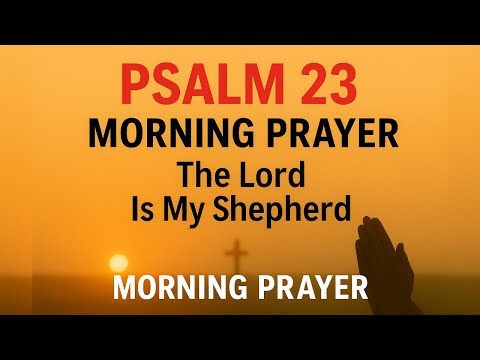 Psalm 23 Morning Prayer for God’s Provision, Guidance & Daily Protection | The Lord Is My Shepherd