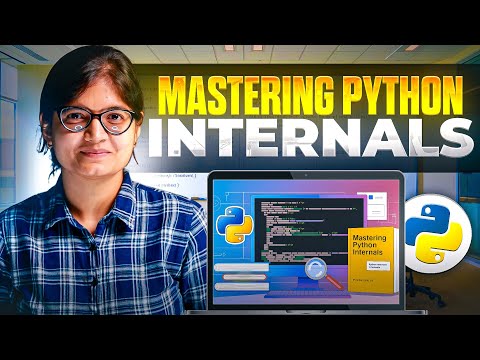 Mastering Python Internals: What Every Developer Should Know!