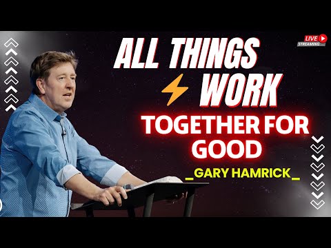 ALL THINGS WORK TOGETHER FOR GOOD 😔 | Understanding Romans 8:28 in Tough Times – Gary Hamrick