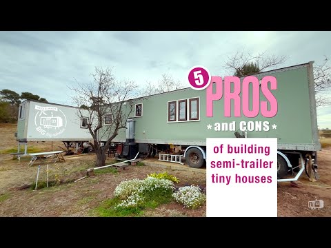 Top 5 Pros and Cons for using a semi-trailer as a Tiny House