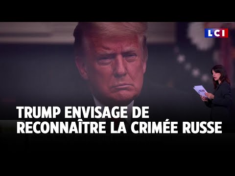 Donald Trump envisage de reconnaître la Crimée russe｜LCI