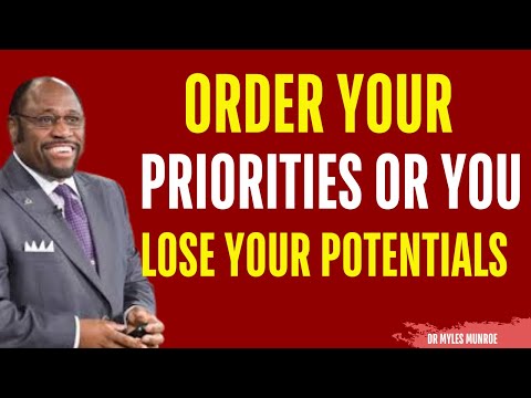 Order Your Priorities OR You lose Your Potentials | Myles Munroe Motivation