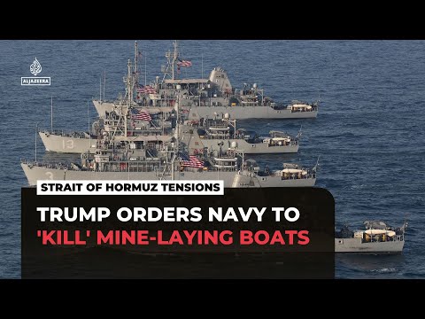 Trump orders US Navy to ‘shoot and kill’ any boat putting mines in Strait of Hormuz
