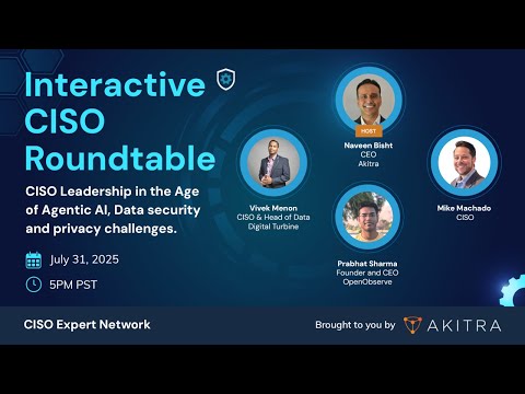 CISOs in the Age of Agentic AI | Akitra July 2025 Interactive CISO Roundtable