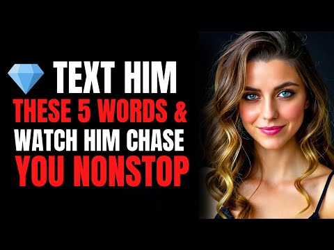 💎 Text Him These 5 Words & Watch Him Chase You Nonstop
