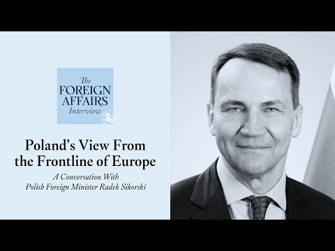 Radek Sikorski: Poland’s View From the Frontline of Europe | Foreign Affairs Interview