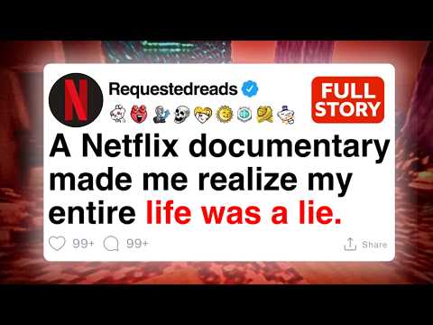 A Netflix documentary made me realize my entire life was a lie. [FULL STORY]