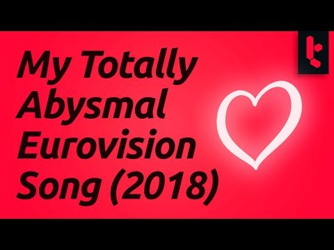 Eurovision 2018 - A Musical Misadventure - My Terrible Song (See Description for Context)