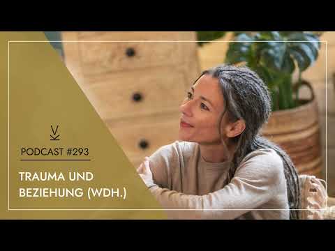 Trauma und Beziehung (Wdh.) // Podcast #293