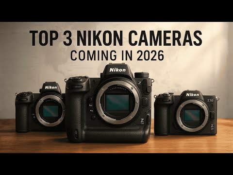 Top 3 Nikon Cameras Coming in 2026 — Full Breakdown