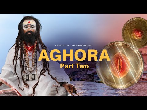 AGHORA — PART TWO | Documentary Film