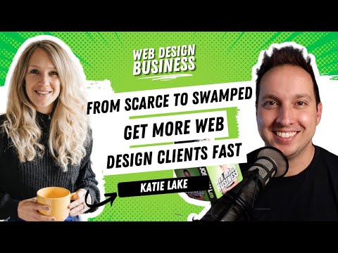From Scarce to Swamped - What Katie Lake did to Get More Web Design Clients Fast