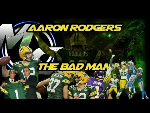 Aaron Rodgers - The Bad Man