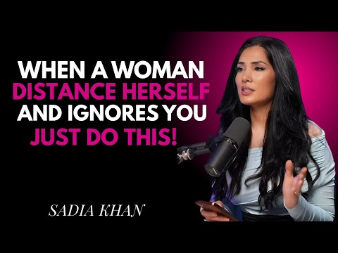 When a Woman Distances Herself and Ignores You, Just Do This One Thing |  SADIA KHAN