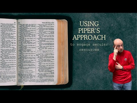 Applying John Piper's Method of Engaging Secular Resources