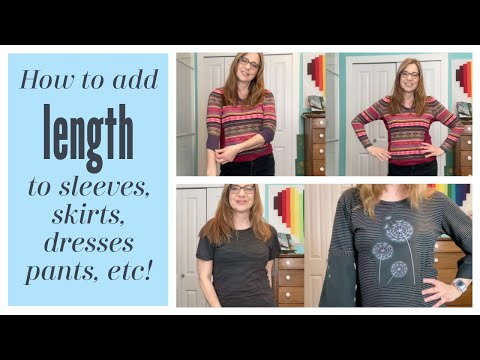 MAKING THINGS LONGER: Adding length to sleeves, pants, skirts and dresses!