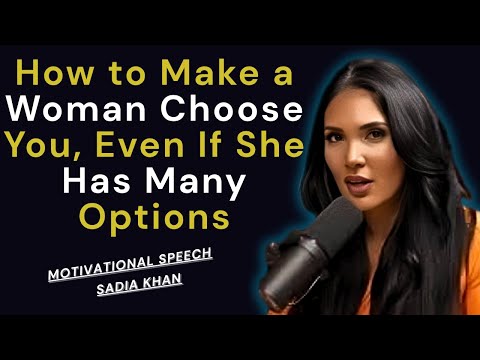 How to Make a Woman Choose You, Even If She Has Many Options | Sadia Khan