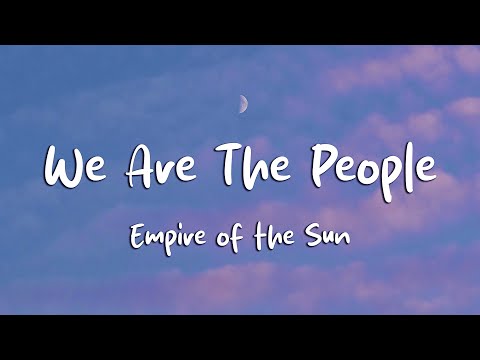Empire of the Sun - We Are The People (Lyrics)