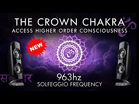The Crown Chakra - 963 Hz - Access Higher Order Consciousness