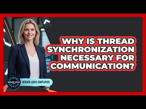 Why Is Thread Synchronization Necessary For Communication?