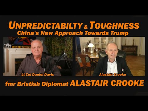 UNPREDICTABILITITY & TOUGHNESS: China & Trump /Alastair Crooke & Lt Col Daniel Davis
