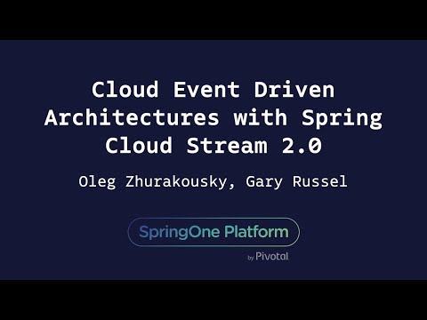 Cloud Event Driven Architectures with Spring Cloud Stream 2.0 - Oleg Zhurakousky, Gary Russell