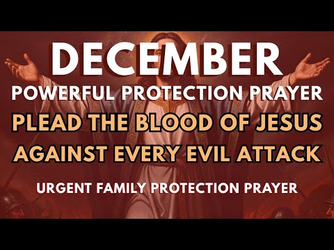 Powerful December Protection Prayer | Plead the Blood of Jesus Against Every Evil Attack