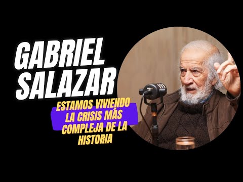 Estamos viviendo la CRISIS más COMPLEJA de toda la HISTORIA Gabriel Salazar Historiador