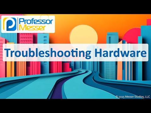 Troubleshooting Hardware - CompTIA A+ 220-1201 - 5.1