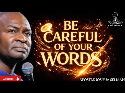 BE CAREFUL OF THE WORDS YOU SAY IN LIFE-APOSTLE JOSHUA SELMAN