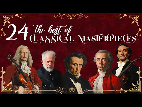 24 Timeless Classical Works by Greatest Composers Will Inspire You | Best of Bach, Vivaldi, Mozart..