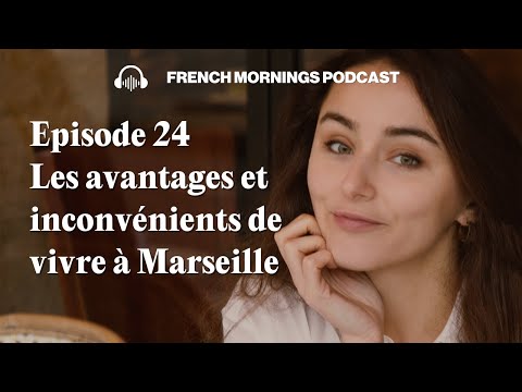 Ep 24 - Les avantages et inconvénients de vivre à Marseille - Podcast Français intermédiaire